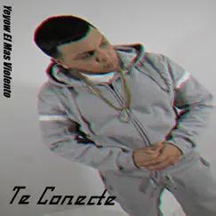 Te Conecte - Single by Yeyow El Mas Violento album reviews, ratings, credits