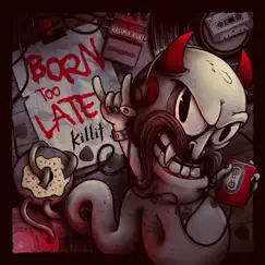 Born Too Late - Single by Killit album reviews, ratings, credits