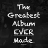 The Greatest Album Ever Made album lyrics, reviews, download