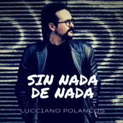 Sin Nada de Nada - Single by Lucciano Polancos album reviews, ratings, credits