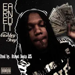 Earned It - Single by CashBoyTray album reviews, ratings, credits