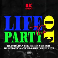 Life of the Party (feat. KayDaBandit & GirlzLuhDev) - Single by 8K Gelo, KINGMOSTWANTED & MCM Raymond album reviews, ratings, credits