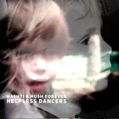Helpless Dancers - Single by Mashti & Hush Forever album reviews, ratings, credits