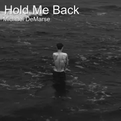 Hold Me Back - Single by Michael DeMarse album reviews, ratings, credits