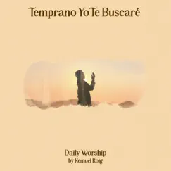 Temprano Yo Te Buscaré (feat. Kemuel Roig) - Single by Daily Worship album reviews, ratings, credits