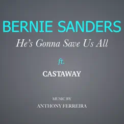 Bernie Sanders - He's Going to Save Us All (feat. Castaway) Song Lyrics