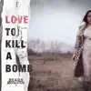 Love to Kill a Bomb (Single) album lyrics, reviews, download