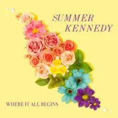 Where It All Begins - EP by Summer Kennedy album reviews, ratings, credits