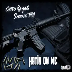 Hatin' on Me (feat. Snoops Tmh) - Single by Chito Rana$ album reviews, ratings, credits