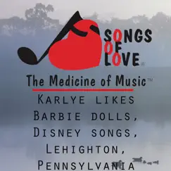 Karlye Likes Barbie Dolls, Disney Songs, Lehighton, Pennsylvania Song Lyrics