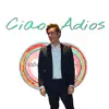 Ciao Adiós - Single album lyrics, reviews, download