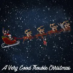 A Very Good Trouble Christmas Song Lyrics
