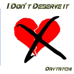 I Don't Deserve It - Single by Daytatchi album reviews, ratings, credits