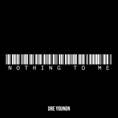 Nothing to Me - Single by Dre Youngn album reviews, ratings, credits