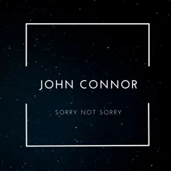 Sorry Not Sorry - Single by John Connor album reviews, ratings, credits