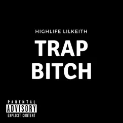 Trap Bitch - Single by HighLifeLilKeith album reviews, ratings, credits