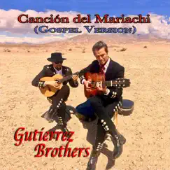 Canción Del Mariachi (Gospel Version) - Single by Gutierrez Brothers album reviews, ratings, credits