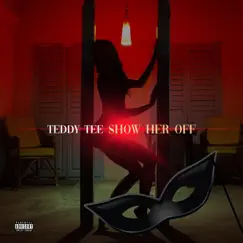 Show Her Off - Single by Teddy Tee album reviews, ratings, credits