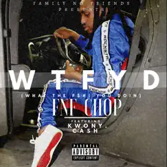 Wtfyd (What the F$#! You Doin) - Single [feat. Kwony Cash] - Single by FNF Chop album reviews, ratings, credits