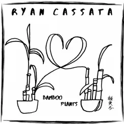 Bamboo Plants - Single by Ryan Cassata album reviews, ratings, credits