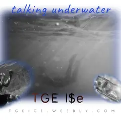 Talking Underwater - Single by TGE I$E album reviews, ratings, credits