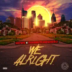 We Alright - Single by MeWE & Fakebitcheshero album reviews, ratings, credits