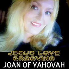 Jesus Love Grooving - Single by Joan of Yahovah album reviews, ratings, credits