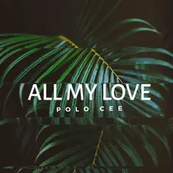 All My Love - Single by Polo Cee album reviews, ratings, credits