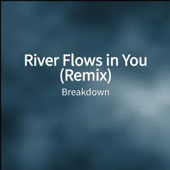 River Flows in You (Remix) - Single by Breakdown album reviews, ratings, credits