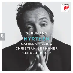 Schumann: Myrthen by Christian Gerhaher, Camilla Tilling & Gerold Huber album reviews, ratings, credits