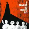 À Sombra Do Cristo Rei - Single album lyrics, reviews, download
