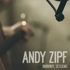 Andy Zipf (OurVinyl Sessions) - Single by Andy Zipf & OurVinyl album reviews, ratings, credits