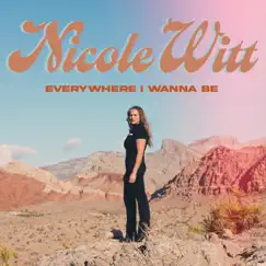 Everywhere I Wanna Be - Single by Nicole Witt album reviews, ratings, credits