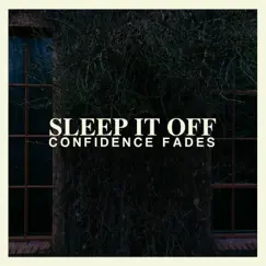 Confidence Fades - Single by Sleep It Off album reviews, ratings, credits