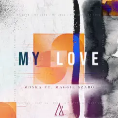 My Love - Single by MOSKA & Maggie Szabo album reviews, ratings, credits