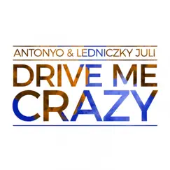 Drive Me Crazy - Single by Antonyo & Ledniczky Juli album reviews, ratings, credits