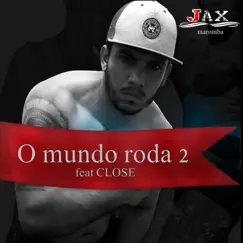 O Mundo Roda 2 (feat. Close) - Single by JAX MAROMBA album reviews, ratings, credits