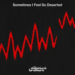 Sometimes I Feel So Deserted - Single by The Chemical Brothers album reviews, ratings, credits