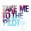 Take Me to the Pilot - EP album lyrics, reviews, download