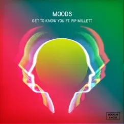 Get to Know You (feat. Pip Millett) - Single by Moods album reviews, ratings, credits