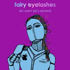 All I Want (Siri's Lament) - Single by Fairy Eyelashes album reviews, ratings, credits