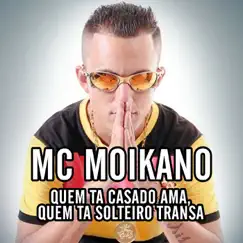 Quem Ta Casado Ama, Quem Ta Solteiro Transa (feat. MC Fioti & MC Lan) - Single by Mc Moikano album reviews, ratings, credits
