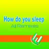How Do You Sleep ? (All Remixes) - Single album lyrics, reviews, download