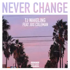 Never Change (feat. Jus' Coleman) - Single by TJ Wakeling album reviews, ratings, credits