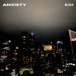 Anxiety - Single by Egi album reviews, ratings, credits