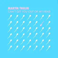 Can't Get You out of My Head - Single by Martin Thulin album reviews, ratings, credits