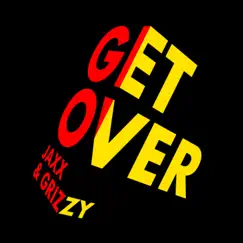 Get Over - Single by Grizzy & Jaxx album reviews, ratings, credits