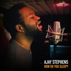 How Do You Sleep? (When You Lie to Me) - Single by Ajay Stephens album reviews, ratings, credits