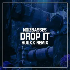 Drop It (feat. Noizbasses) [HUUXX Remix] Song Lyrics