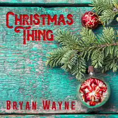 Christmas Thing - Single by Bryan Wayne album reviews, ratings, credits